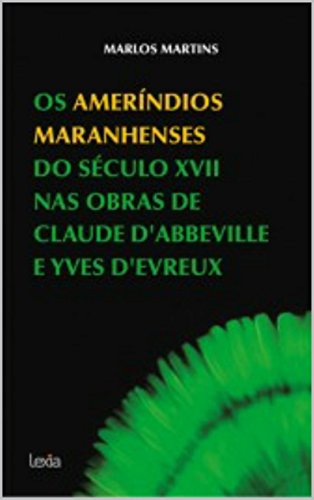 Livro PDF: Os ameríndios maranhenses do século XVII nas obras de Claude D’Abbeville e Yves D’Evreux
