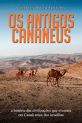 Capa do livro: Os antigos cananeus: a história das civilizações que viveram em Canaã antes dos israelitas - Ler Online pdf