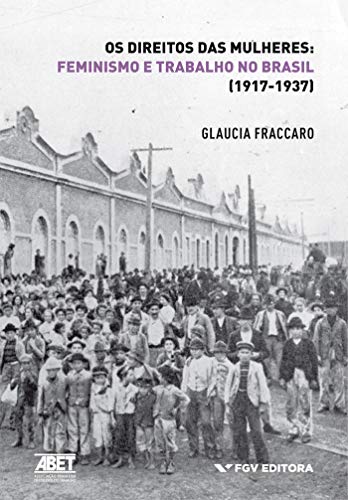 Livro PDF Os direitos das mulheres: feminismo e trabalho no Brasil (1917-1937)
