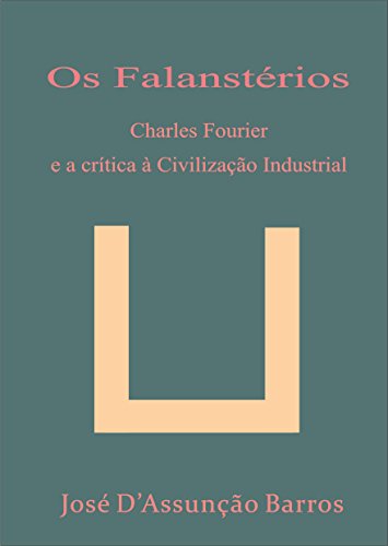 Capa do livro: Os Falanstérios – Charles Fourier e a crítica à Civilização Industrial - Ler Online pdf