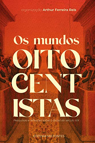 Capa do livro: Os mundos oitocentistas: pesquisas e reflexões sobre o Brasil do século XIX - Ler Online pdf