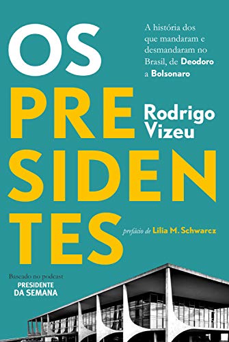 Capa do livro: Os presidentes: a história dos que mandaram e desmandaram no Brasil, de Deodoro a Bolsonaro - Ler Online pdf