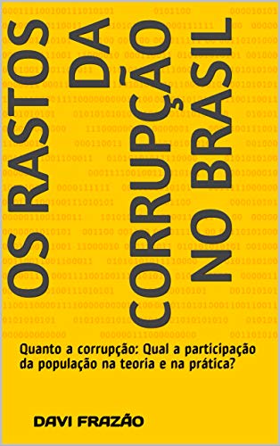 Capa do livro: Os rastos da corrupção no Brasil: Quanto á corrupção: Qual a participação da população na teoria e na prática? - Ler Online pdf