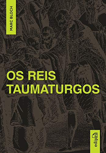 Livro PDF Os Reis Taumaturgos: Estudo sobre o caráter sobrenatural do poder régio na França e na Inglaterra