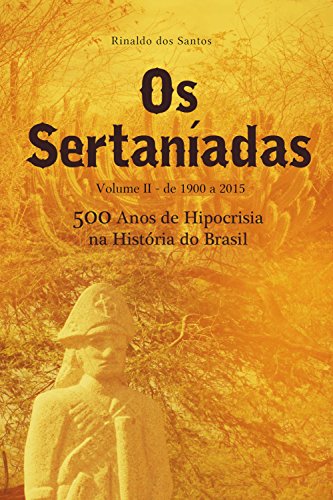 Capa do livro: Os sertaníadas – vol. 1 – de 1500 a 1900 – (500 anos de hipocrisia na história do brasil): A epopeia dos esquecidos nos Sertões - Ler Online pdf