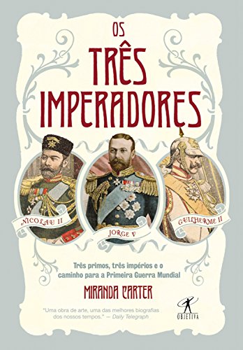 Capa do livro: Os três imperadores: Três primos, três imperadores e o caminho para a Primeira Guerra Mundial - Ler Online pdf