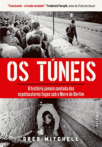 Capa do livro: Os túneis: A história jamais contada das espetaculares fugas sob o Muro de Berlim - Ler Online pdf