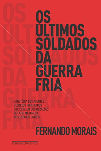Capa do livro: Os últimos soldados da Guerra Fria: A história dos agentes secretos infiltrados por Cuba em organizações de extrema direita dos Estados Unidos - Ler Online pdf