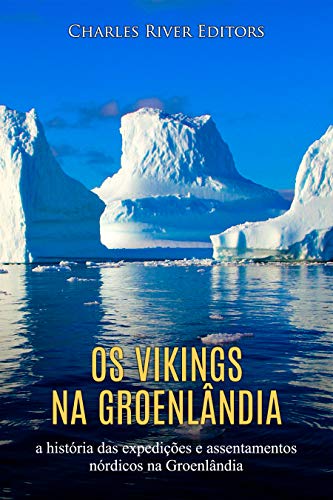 Capa do livro: Os vikings na Groenlândia: a história das expedições e assentamentos nórdicos na Groenlândia - Ler Online pdf