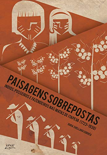 Livro PDF Paisagens sobrepostas: índios, posseiros e fazendeiros nas matas de Itapeva (1723-1930)