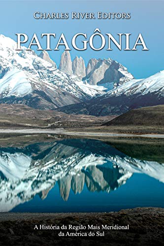 Livro PDF Patagônia: A História da Região Mais Meridional da América do Sul