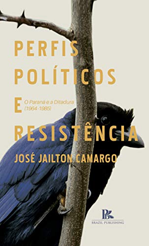 Capa do livro: Perfis políticos e resistência: o Paraná e a ditadura (1964-1985) - Ler Online pdf