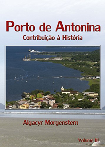 Capa do livro: Porto de Antonina: Contribuição à História (Portos do Paraná Livro 3) - Ler Online pdf