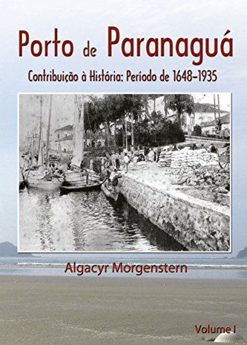 Capa do livro: Porto de Paranaguá: Contribuição à História: Período de 1648-1935 (Portos do Paraná Livro 1) - Ler Online pdf