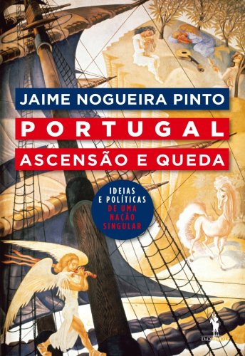 Capa do livro: Portugal: Ascensão e Queda Ideias Políticas de Uma Nação Singular - Ler Online pdf