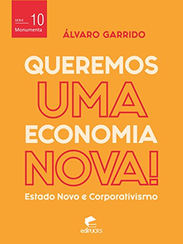 Capa do livro: Queremos uma economia nova!: estado novo e corporativismo (Monumenta) - Ler Online pdf