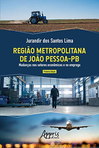 Livro PDF: Região Metropolitana de João Pessoa-PB: Mudanças nos Setores Econômicos e no Emprego