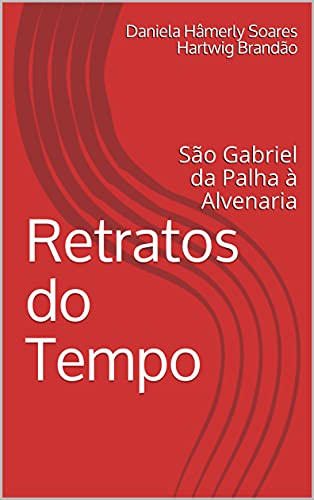 Livro PDF Retratos do Tempo: São Gabriel da Palha à Alvenaria