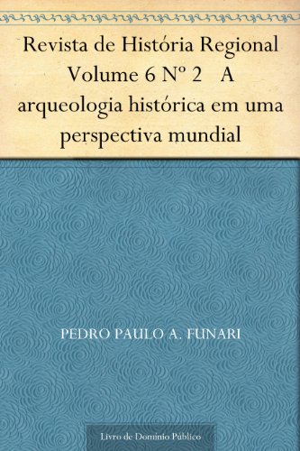 Capa do livro: Revista de História Regional Volume 6 Nº 2 A arqueologia histórica em uma perspectiva mundial - Ler Online pdf