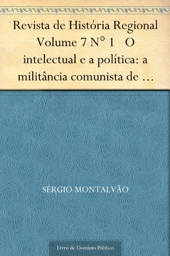 Livro PDF: Revista de História Regional Volume 7 N° 1 O intelectual e a política: a militância comunista de Caio Prado Júnior (1931-1945)