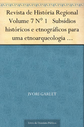 Livro PDF Revista de História Regional Volume 7 N° 1 Subsídios históricos e etnográficos para uma etnoarqueologia Mbyá-Guarani