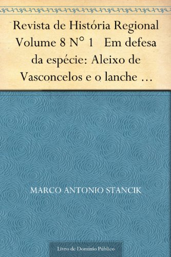 Livro PDF: Revista de História Regional Volume 8 N° 1 Em defesa da espécie: Aleixo de Vasconcelos e o lanche escolar na década de 1920