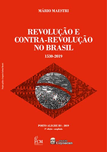 Capa do livro: REVOLUÇÃO E CONTRA-REVOLUÇÃO NO BRASIL: 1530-2019 (Coleção Coyoacan Livro 2) - Ler Online pdf