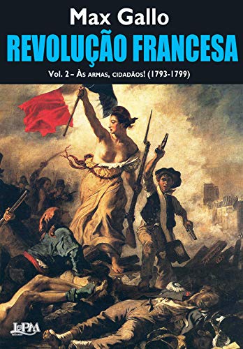 Capa do livro: Revolução Francesa: às armas, cidadãos! (1793-1799) – Voume 2 - Ler Online pdf