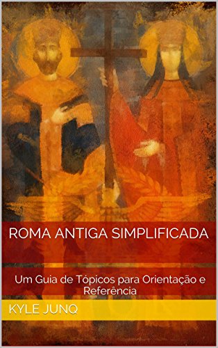 Livro PDF: Roma Antiga Simplificada: Um Guia de Tópicos para Orientação e Referência (Índices da História Livro 20)