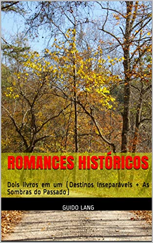 Capa do livro: Romances Históricos: Dois livros em um (Destinos Inseparáveis + As Sombras do Passado) - Ler Online pdf
