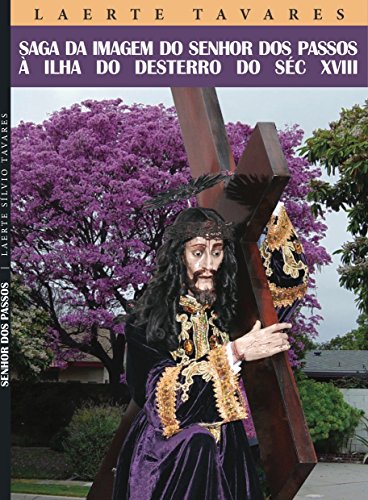 Capa do livro: SAGA DA IMAGEM DO SENHOR DOS PASSOS À ILHA DO DESTERRO DO SÉCULO XVIII - Ler Online pdf
