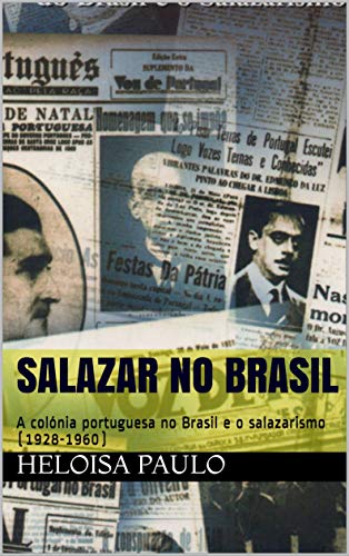 Capa do livro: Salazar no Brasil: A colónia portuguesa no Brasil e o salazarismo (1928-1960) - Ler Online pdf
