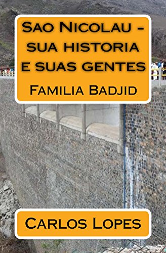 Livro PDF: Sao Nicolau – sua historia e suas gentes: Familia Badjid (Sao Nicolau – Familis Badjid Livro 1)