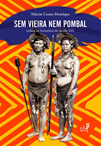 Livro PDF Sem Vieira nem Pombal: índios na Amazônia no século XIX
