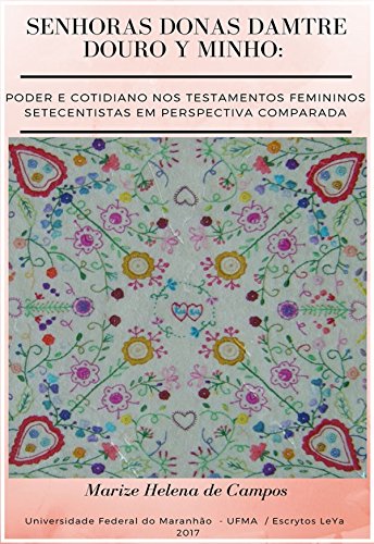 Capa do livro: Senhoras Donas Damtre Douro y Minho: Poder e cotidiano nos testamentos femininos setecentistas em perspetiva comparada - Ler Online pdf
