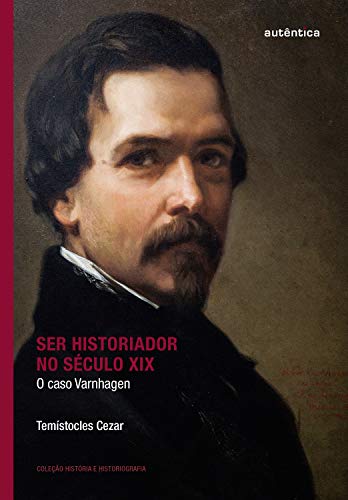 Livro PDF Ser historiador no século XIX: O caso Varnhagen