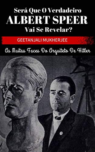 Capa do livro: Será que o verdadeiro Albert Speer vai se revelar? As muitas faces do arquiteto de Hitler - Ler Online pdf