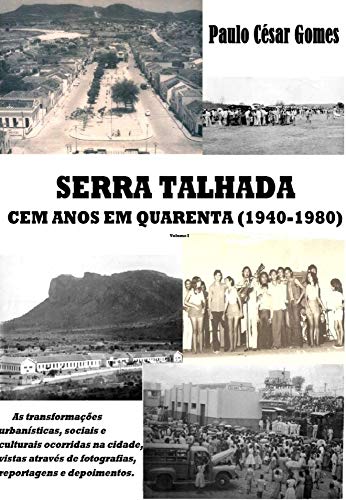 Livro PDF Serra Talhada: Cem anos em quarenta (1940-1980): As transformações urbanísticas, sociais e culturais ocorridas na cidade, vistas através de fotografias, reportagens e depoimentos