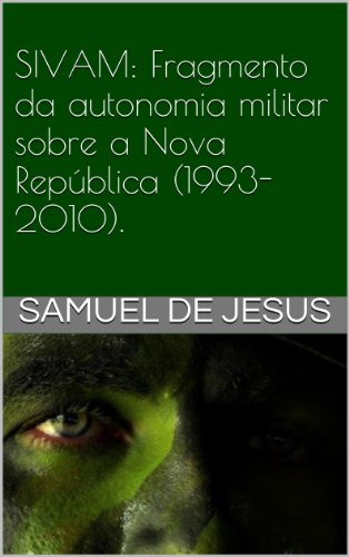 Capa do livro: SIVAM: Fragmento da autonomia militar sobre a Nova República (1985-2010). (Pensar o Brasil Livro 4) - Ler Online pdf