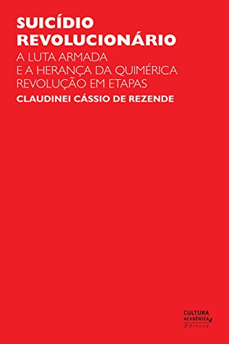 Livro PDF Suicídio revolucionário: a luta armada e a herança da quimérica revolução em etapas