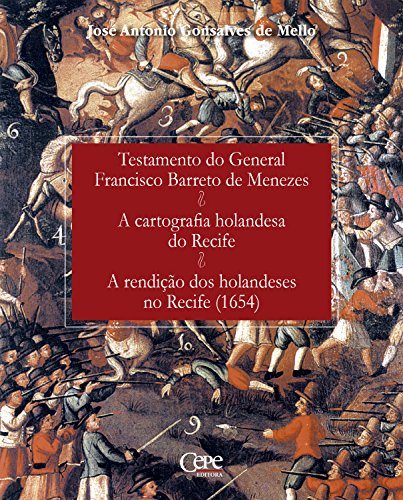 Capa do livro: Testamento do General Francisco Barreto de Menezes; A cartografia holandesa do Recife; A rendição dos holandeses no Recife: (1654) - Ler Online pdf