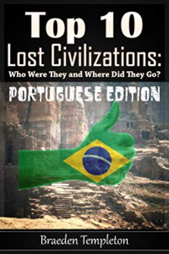 Livro PDF: Top 10 Civilizações Perdidas : Quem eram eles e onde eles foram? (Portuguese Edition) (Haselton’s Top Tens Livro 1)