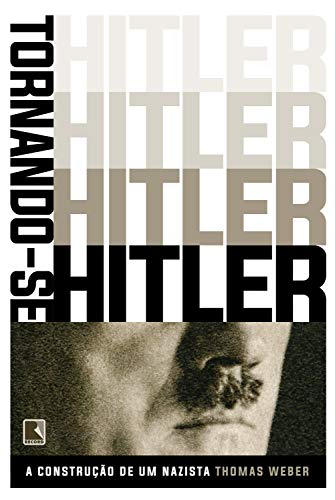 Capa do livro: Tornando-se Hitler: A construção de um nazista - Ler Online pdf