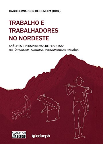 Livro PDF Trabalho e trabalhadores no Nordeste: análises e perspectivas de pesquisas históricas em Alagoas, Pernambuco e Paraíba