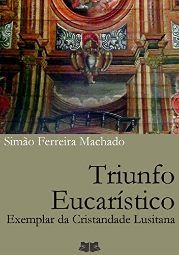 Capa do livro: Triunfo Eucarístico: Exemplar da Cristandade Lusitana - Ler Online pdf