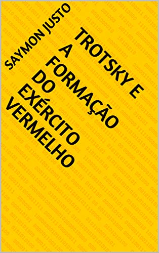 Livro PDF: TROTSKY E A FORMAÇÃO DO EXÉRCITO VERMELHO