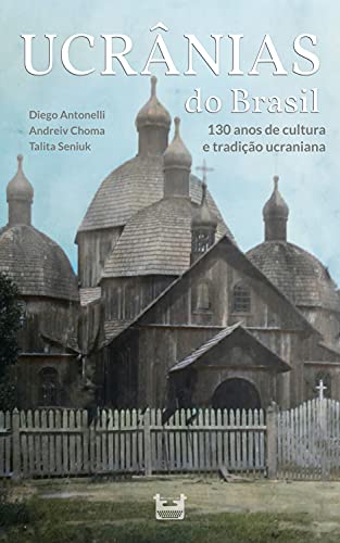 Capa do livro: Ucrânias do Brasil: 130 anos de cultura e tradição ucraniana - Ler Online pdf