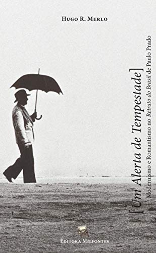 Capa do livro: Um alerta de tempestade: modernismo e romantismo no Retrato do Brasil de Paulo Prado - Ler Online pdf