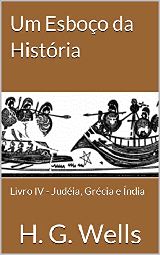 Capa do livro: Um Esboço da História: Livro IV – Judéia, Grécia e Índia - Ler Online pdf