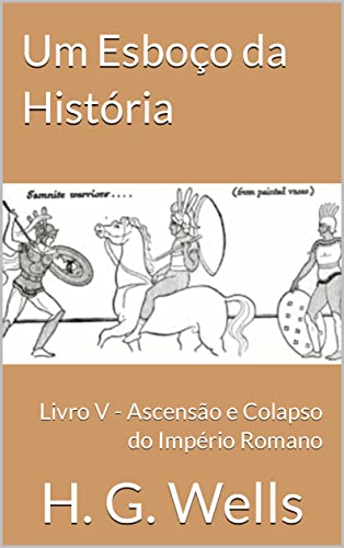 Capa do livro: Um Esboço da História: Livro V – Ascensão e Colapso do Império Romano - Ler Online pdf